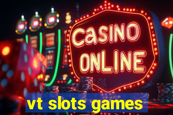 vt slots games